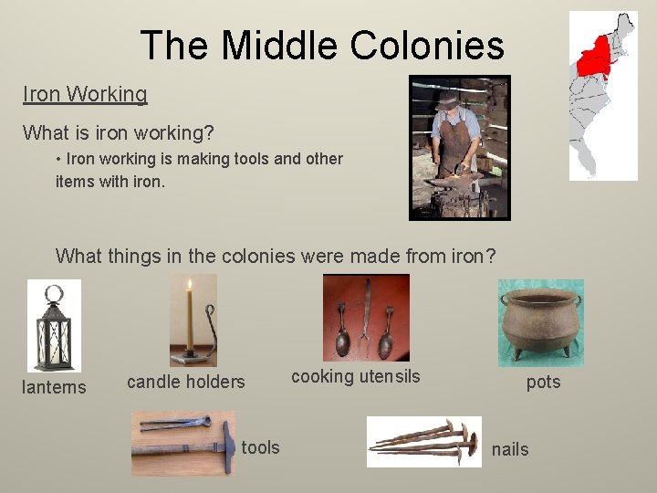 The Middle Colonies Iron Working What is iron working? • Iron working is making