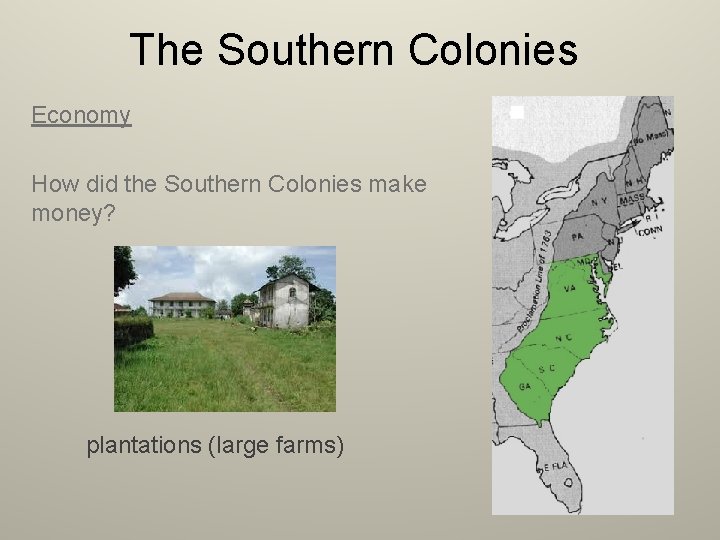 The Southern Colonies Economy How did the Southern Colonies make money? plantations (large farms)