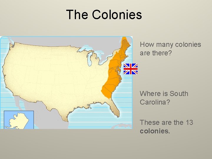 The Colonies How many colonies are there? Where is South Carolina? These are the