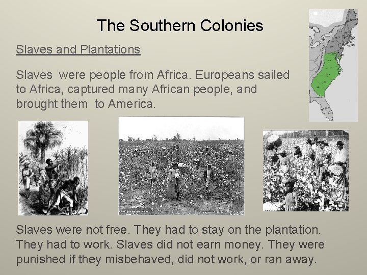 The Southern Colonies Slaves and Plantations Slaves were people from Africa. Europeans sailed to