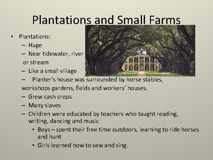 Plantations and Small Farms • Plantations: – Huge – Near tidewater, river or stream