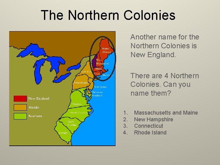 The Northern Colonies Another name for the Northern Colonies is New England. There are