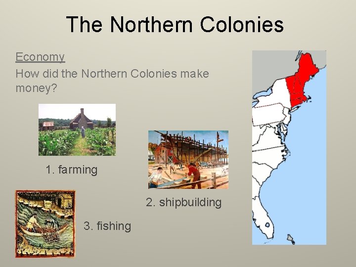 The Northern Colonies Economy How did the Northern Colonies make money? 1. farming 2.