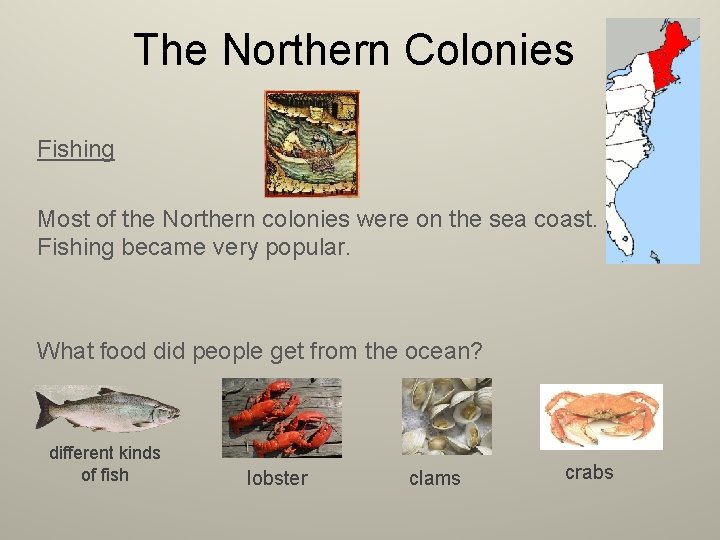 The Northern Colonies Fishing Most of the Northern colonies were on the sea coast.