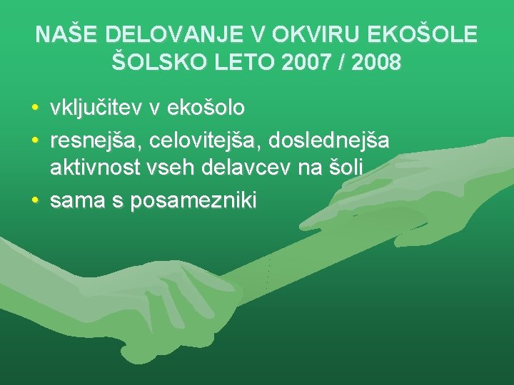 NAŠE DELOVANJE V OKVIRU EKOŠOLE ŠOLSKO LETO 2007 / 2008 • vključitev v ekošolo