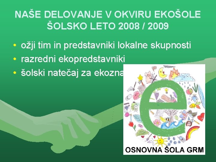 NAŠE DELOVANJE V OKVIRU EKOŠOLE ŠOLSKO LETO 2008 / 2009 • • • ožji