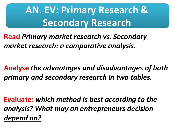 AN. EV: Primary Research & Secondary Research Read Primary market research vs. Secondary market