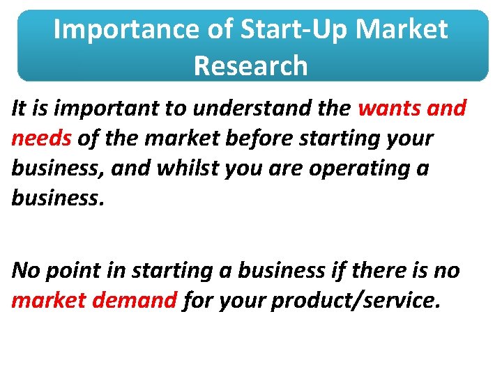 Importance of Start-Up Market Research It is important to understand the wants and needs