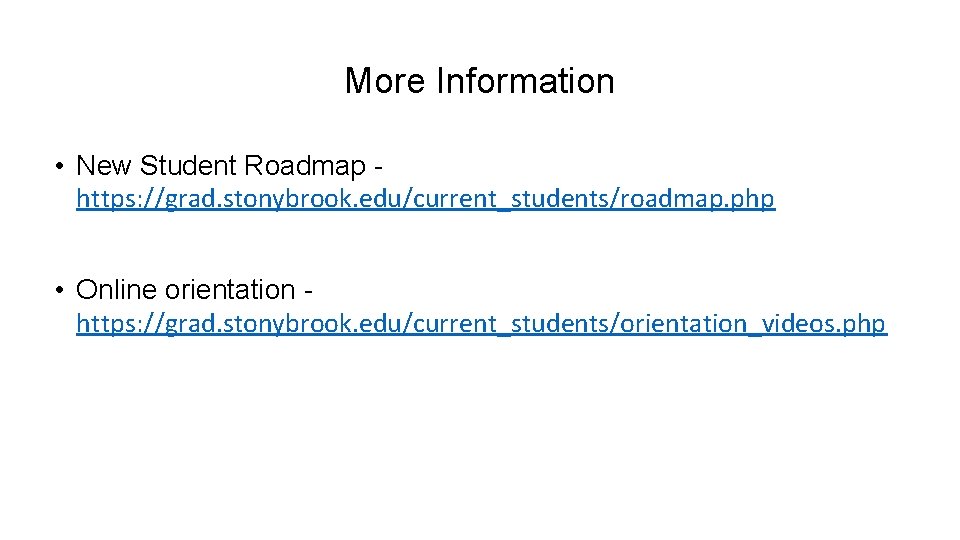 More Information • New Student Roadmap - https: //grad. stonybrook. edu/current_students/roadmap. php • Online