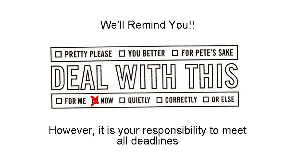 We’ll Remind You!! However, it is your responsibility to meet all deadlines 
