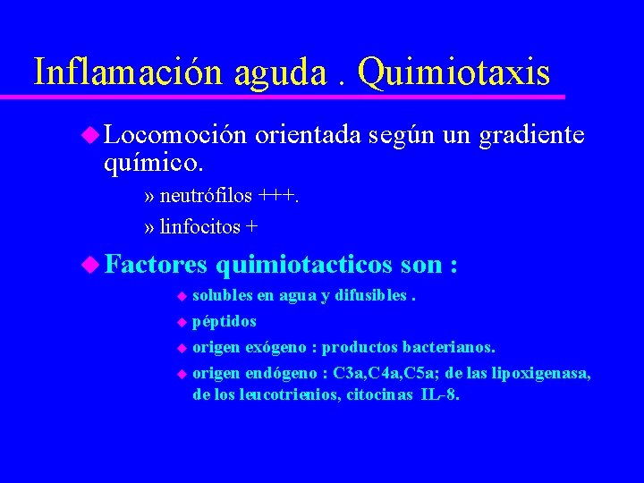 Inflamación aguda. Quimiotaxis u Locomoción químico. orientada según un gradiente » neutrófilos +++. »
