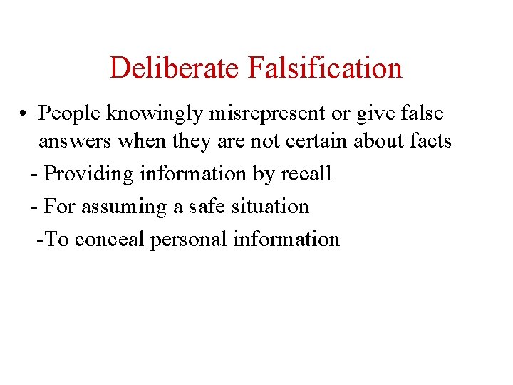 Deliberate Falsification • People knowingly misrepresent or give false answers when they are not