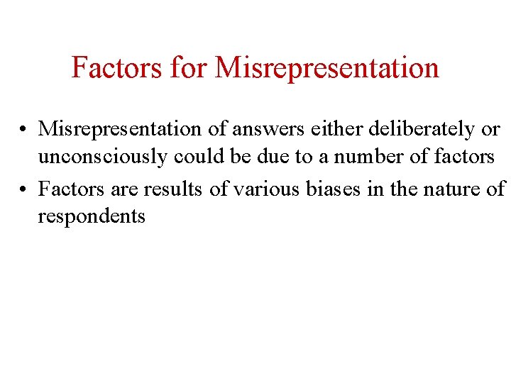 Factors for Misrepresentation • Misrepresentation of answers either deliberately or unconsciously could be due