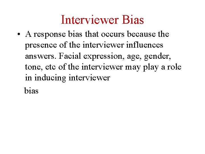 Interviewer Bias • A response bias that occurs because the presence of the interviewer
