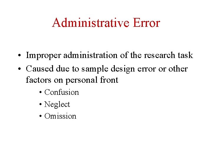 Administrative Error • Improper administration of the research task • Caused due to sample