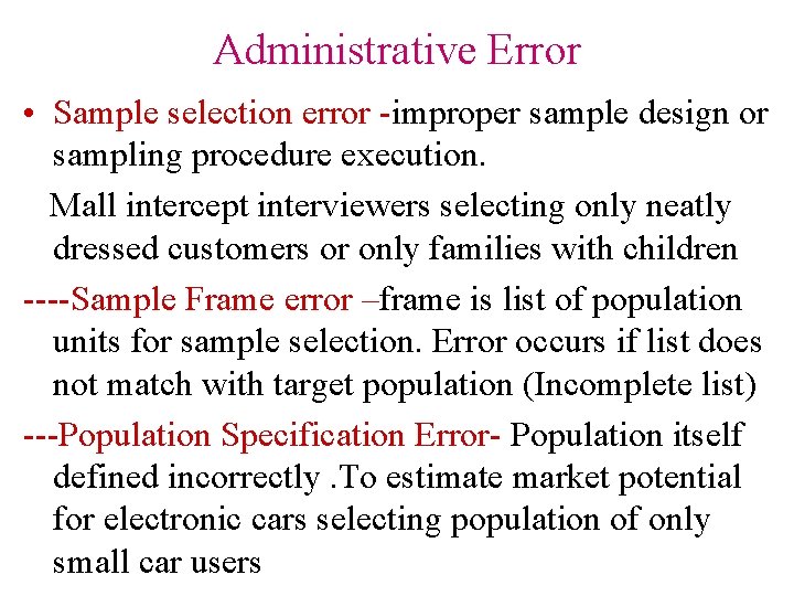 Administrative Error • Sample selection error -improper sample design or sampling procedure execution. Mall