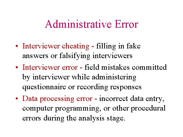 Administrative Error • Interviewer cheating - filling in fake answers or falsifying interviewers •