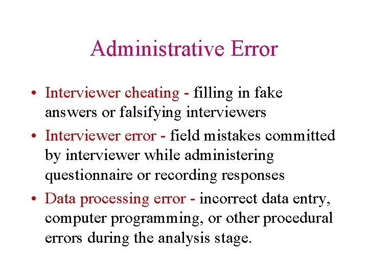 Administrative Error • Interviewer cheating - filling in fake answers or falsifying interviewers •