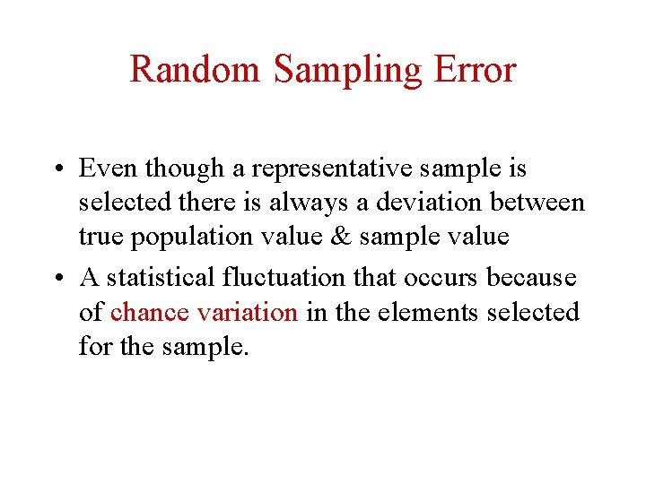 Random Sampling Error • Even though a representative sample is selected there is always