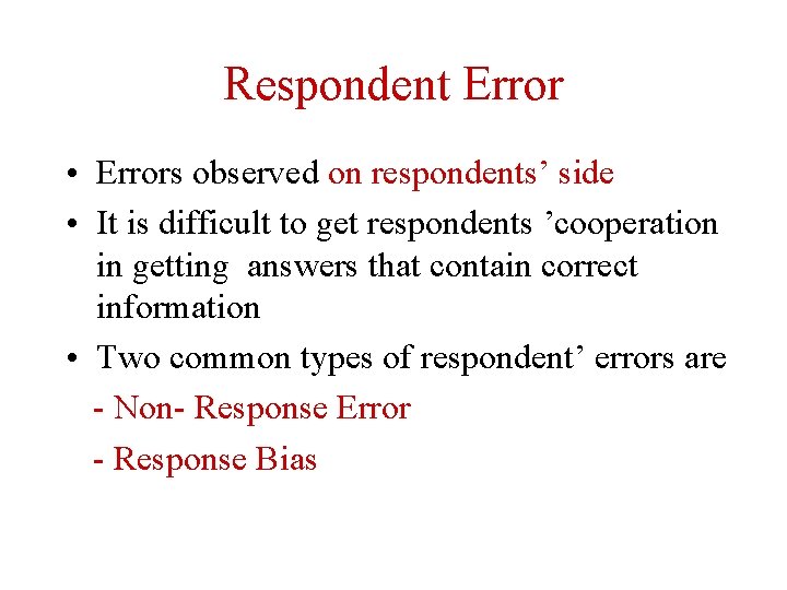 Respondent Error • Errors observed on respondents’ side • It is difficult to get