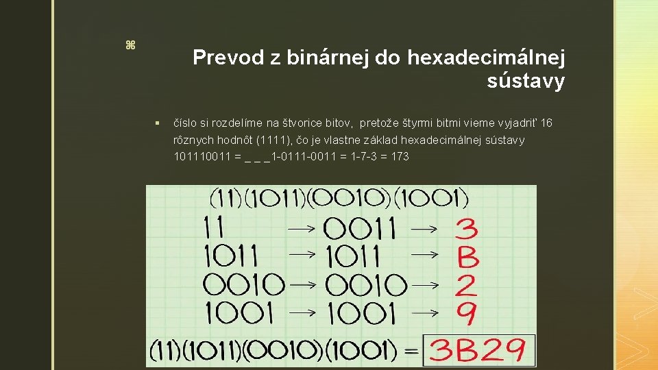 z Prevod z binárnej do hexadecimálnej sústavy § číslo si rozdelíme na štvorice bitov,