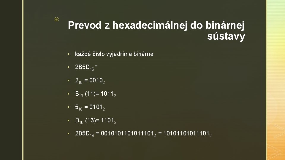 z Prevod z hexadecimálnej do binárnej sústavy § každé číslo vyjadríme binárne § 2