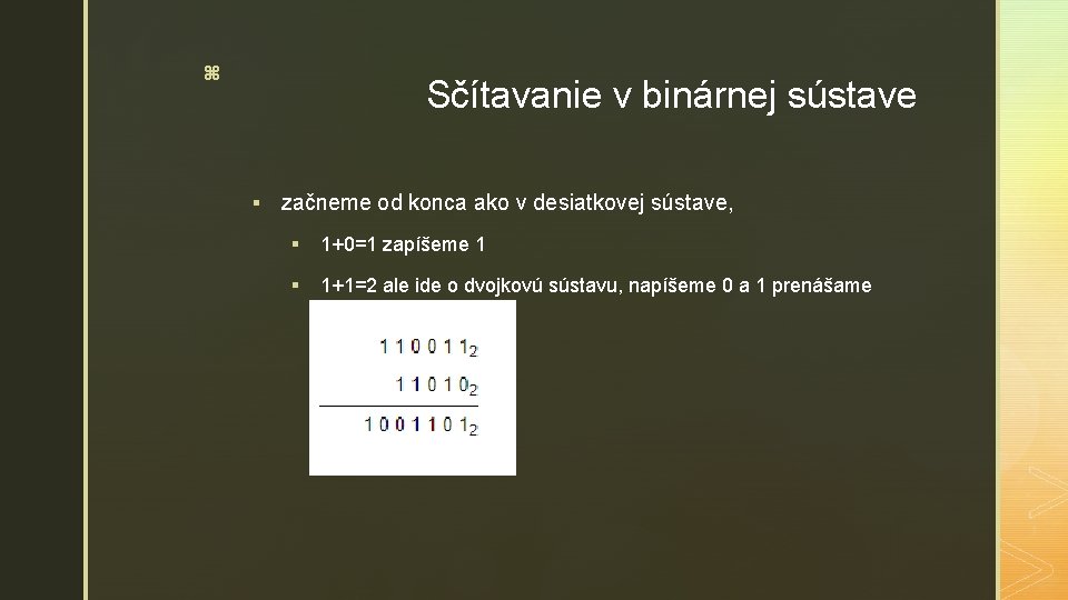 z Sčítavanie v binárnej sústave § začneme od konca ako v desiatkovej sústave, §