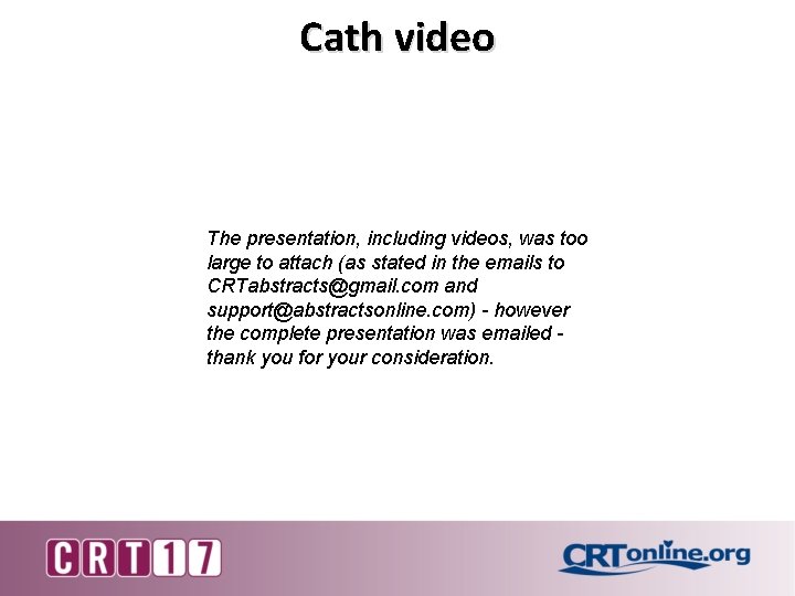 Cath video The presentation, including videos, was too large to attach (as stated in