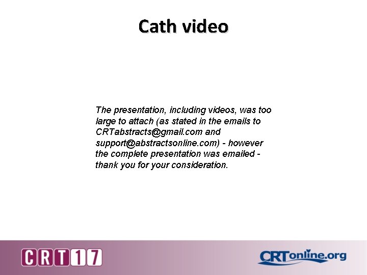 Cath video The presentation, including videos, was too large to attach (as stated in