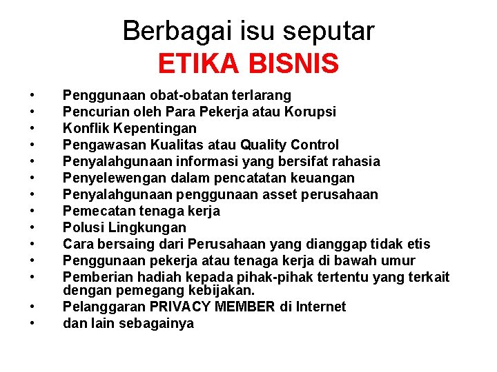 Berbagai isu seputar ETIKA BISNIS • • • • Penggunaan obat-obatan terlarang Pencurian oleh