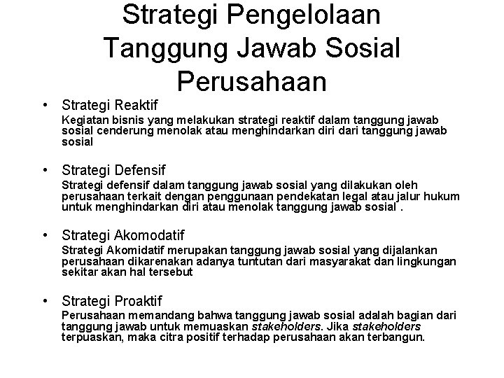 Strategi Pengelolaan Tanggung Jawab Sosial Perusahaan • Strategi Reaktif Kegiatan bisnis yang melakukan strategi