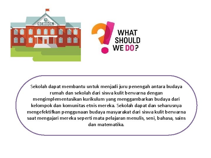 Sekolah dapat membantu untuk menjadi juru penengah antara budaya rumah dan sekolah dari siswa