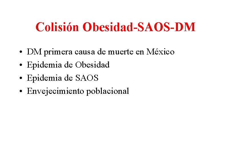 Colisión Obesidad-SAOS-DM • • DM primera causa de muerte en México Epidemia de Obesidad