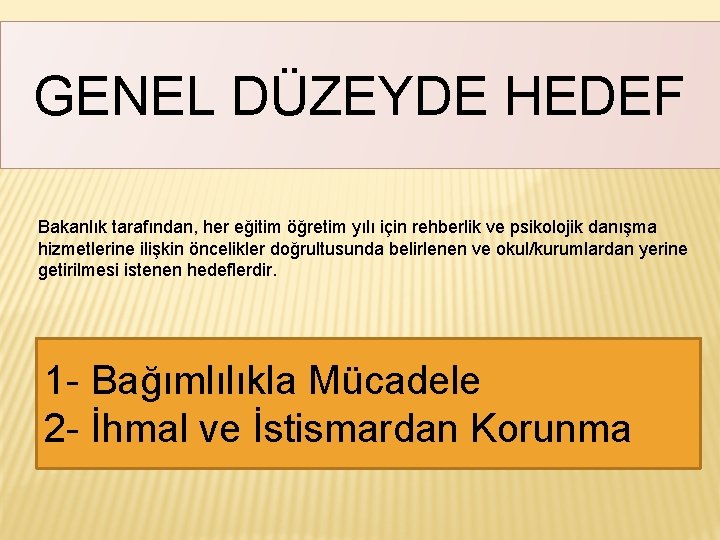 GENEL DÜZEYDE HEDEF Bakanlık tarafından, her eğitim öğretim yılı için rehberlik ve psikolojik danışma