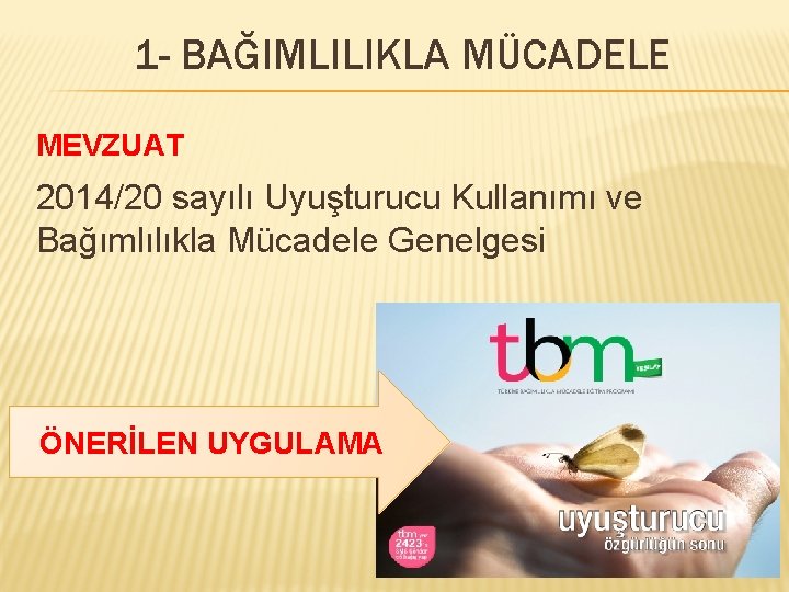 1 - BAĞIMLILIKLA MÜCADELE MEVZUAT 2014/20 sayılı Uyuşturucu Kullanımı ve Bağımlılıkla Mücadele Genelgesi ÖNERİLEN