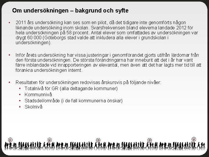 Om undersökningen – bakgrund och syfte 2011 års undersökning kan ses som en pilot,