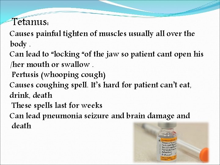 Tetanus: Causes painful tighten of muscles usually all over the body. Can lead to