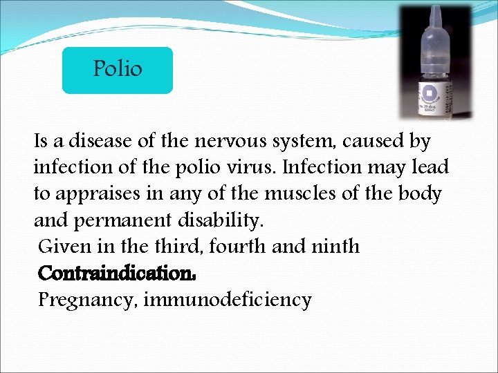 Polio Is a disease of the nervous system, caused by infection of the polio