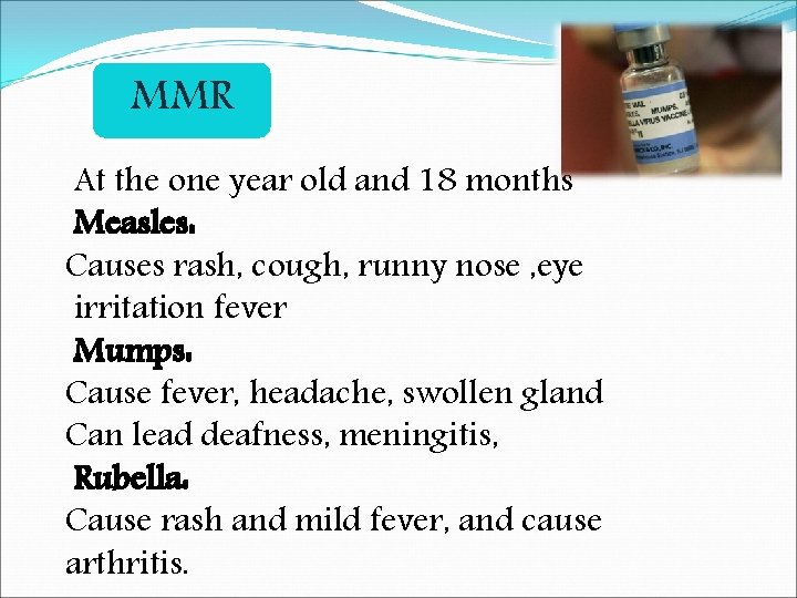 MMR At the one year old and 18 months Measles: Causes rash, cough, runny