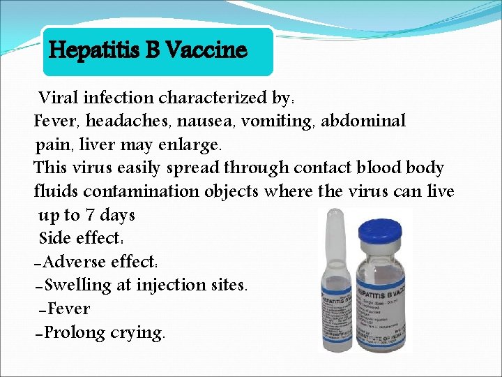 Hepatitis B Vaccine Viral infection characterized by: Fever, headaches, nausea, vomiting, abdominal pain, liver