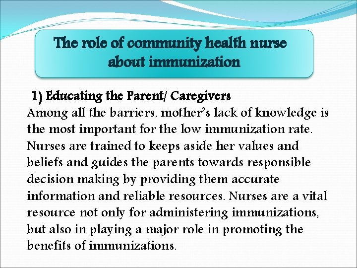 The role of community health nurse about immunization 1) Educating the Parent/ Caregivers Among
