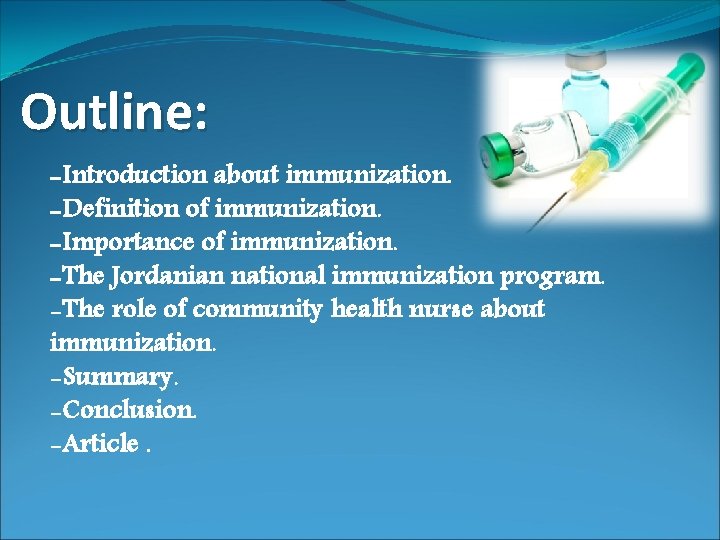 Outline: -Introduction about immunization. -Definition of immunization. -Importance of immunization. -The Jordanian national immunization