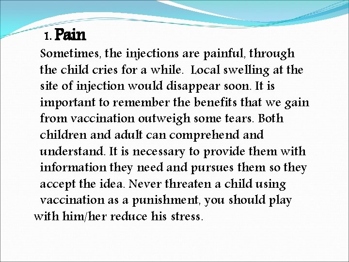 1. Pain Sometimes, the injections are painful, through the child cries for a while.