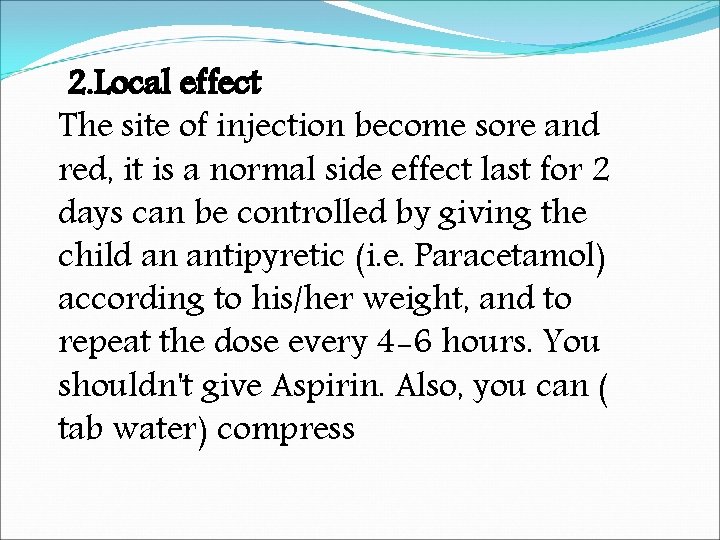 2. Local effect The site of injection become sore and red, it is a