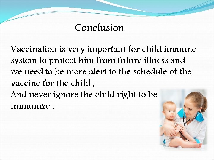 Conclusion Vaccination is very important for child immune system to protect him from future
