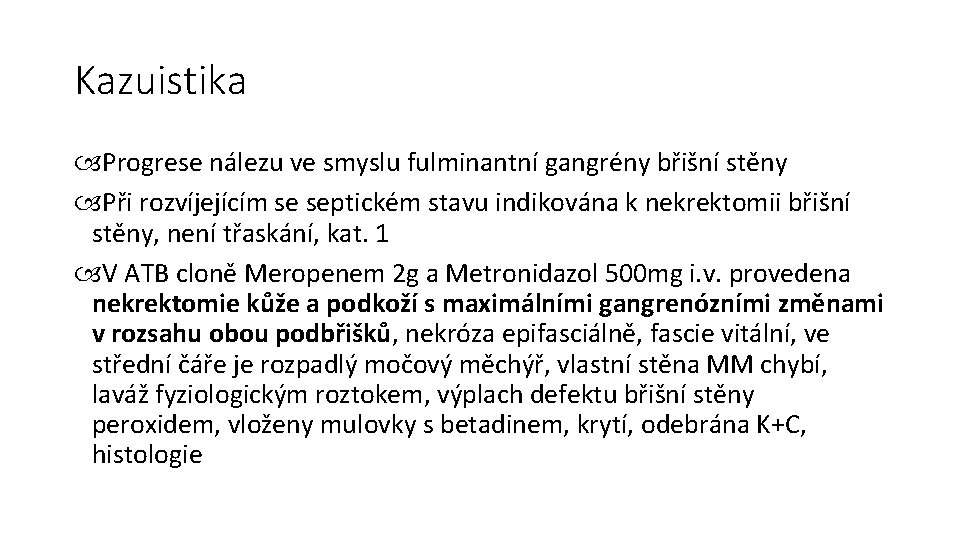 Kazuistika Progrese nálezu ve smyslu fulminantní gangrény břišní stěny Při rozvíjejícím se septickém stavu