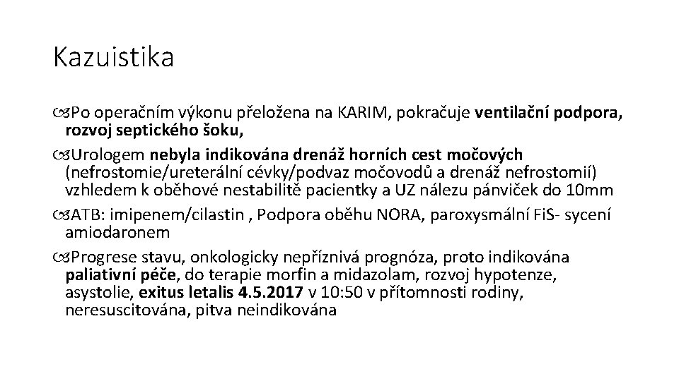 Kazuistika Po operačním výkonu přeložena na KARIM, pokračuje ventilační podpora, rozvoj septického šoku, Urologem