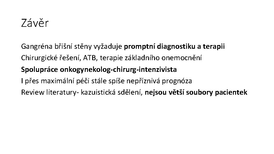 Závěr Gangréna břišní stěny vyžaduje promptní diagnostiku a terapii Chirurgické řešení, ATB, terapie základního