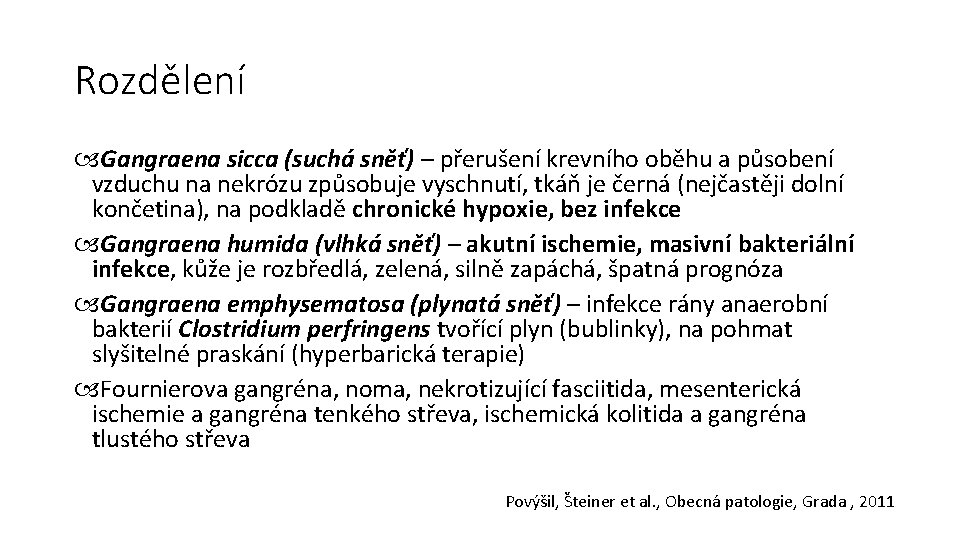 Rozdělení Gangraena sicca (suchá sněť) – přerušení krevního oběhu a působení vzduchu na nekrózu