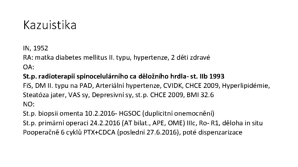 Kazuistika IN, 1952 RA: matka diabetes mellitus II. typu, hypertenze, 2 děti zdravé OA: